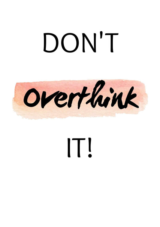 Don’t Overthink It Art Print